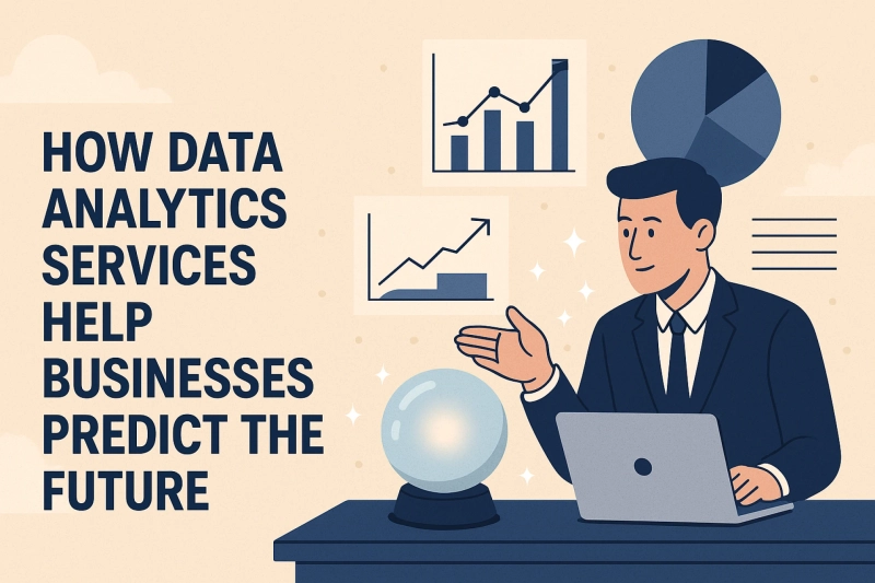 How Data Analytics Services Help Businesses Predict the Future