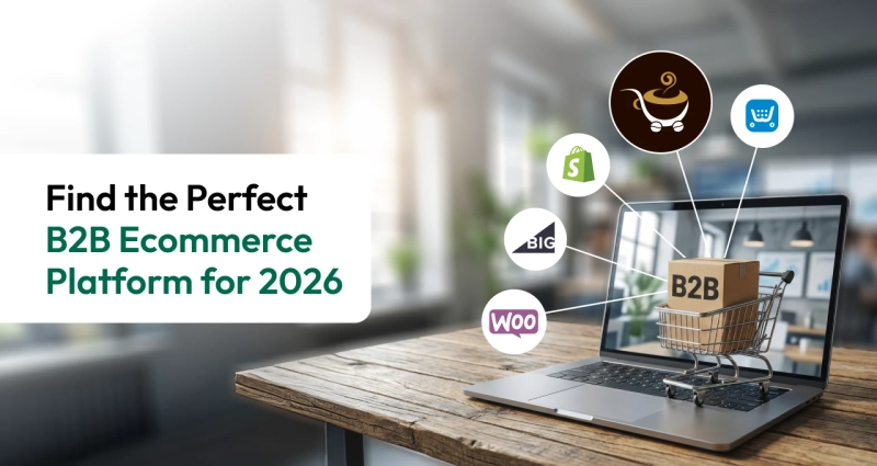 How to Choose the Right B2B Ecommerce Platform for Your Online Store in 2026