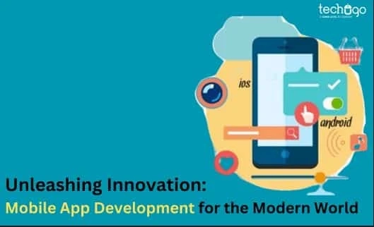 Unleashing Innovation: Mobile App Development for the Modern World