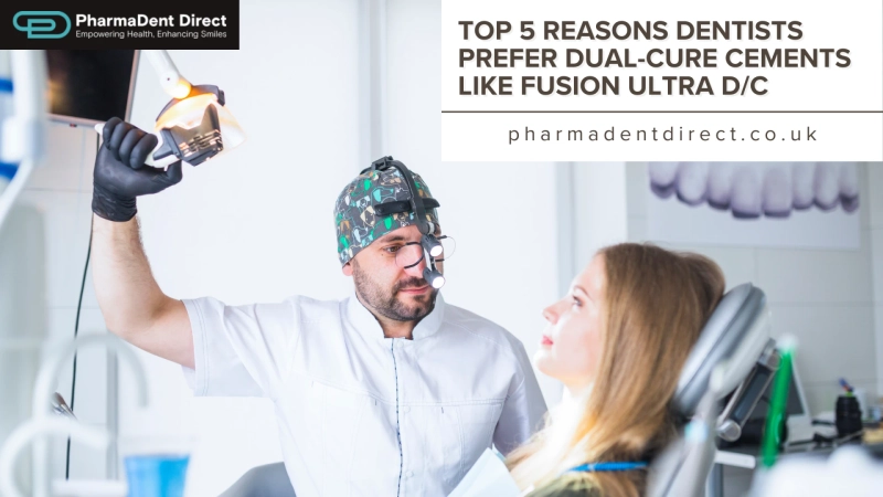 Top 5 Reasons Dentists Prefer Dual-Cure Cements Like Fusion Ultra D/C