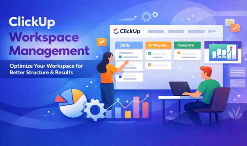 ClickUp Workspace Management: A Practical Guide to Better Structure, Visibility, and Results