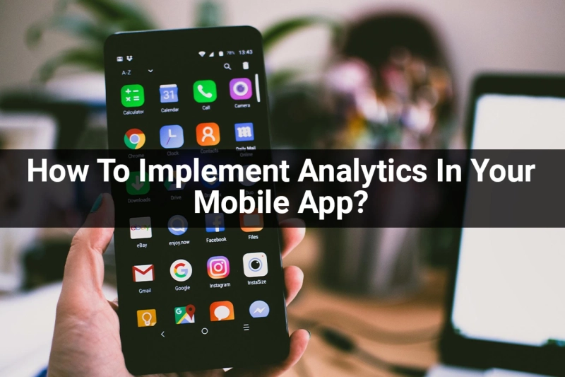 How To Implement Analytics In Your Mobile App?