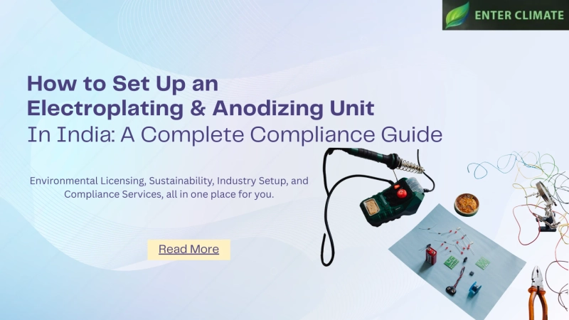 How to Set Up an Electroplating & Anodizing Unit in India: A Complete Compliance Guide 