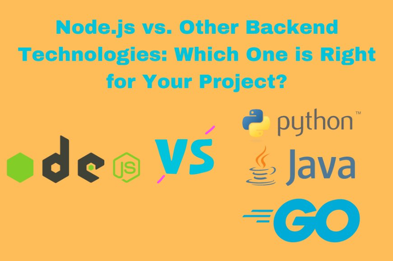Node.js Vs. Other Backend Technologies: Which One is Right for Your Project?