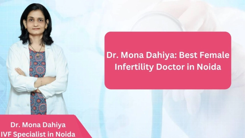 Dr. Mona Dahiya – The Female Infertility Doctor in Noida