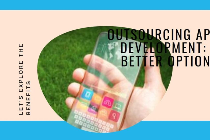 Why Is Outsourcing App Development a Better Option?