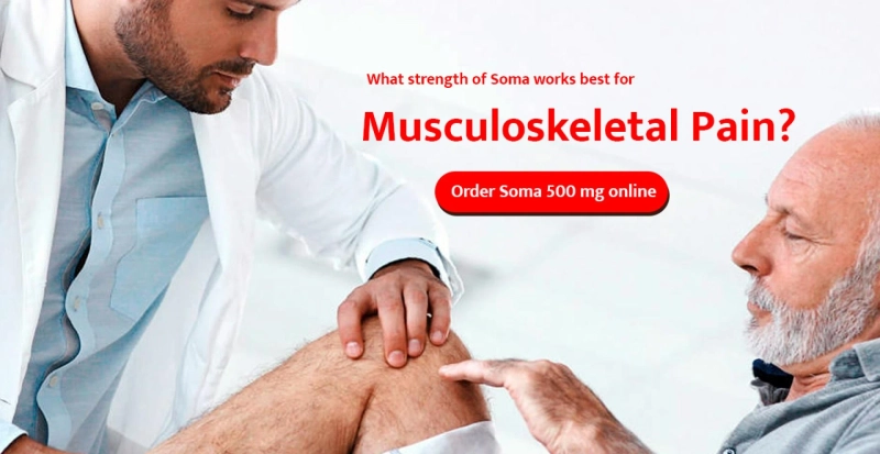 What strength of Soma works best for musculoskeletal pain? Order Soma 500 mg online