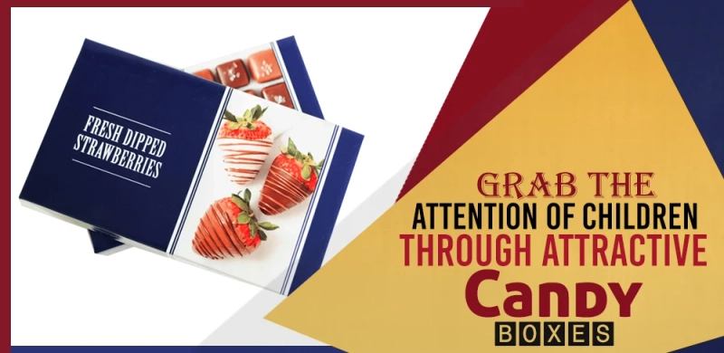 Grab The Attention Of Children Through Attractive Candy Boxes