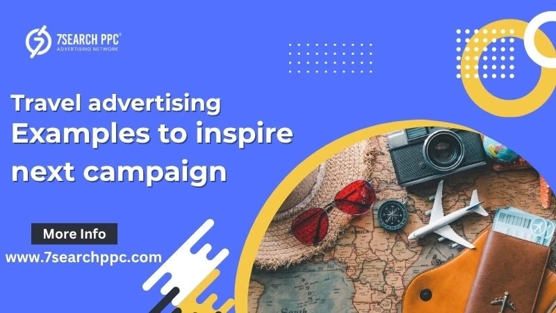Travel Advertising Examples to Help You Plan a Winning Campaign