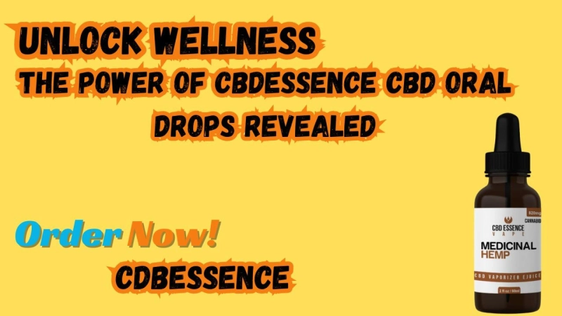 Unlock Wellness: The Power of CBDessence CBD Oral Drops Revealed