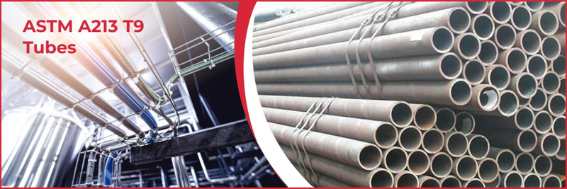 ASTM A213 T9 Tubes Manufacturer & Supplier | Precision Engineering for High-Temperature Applications