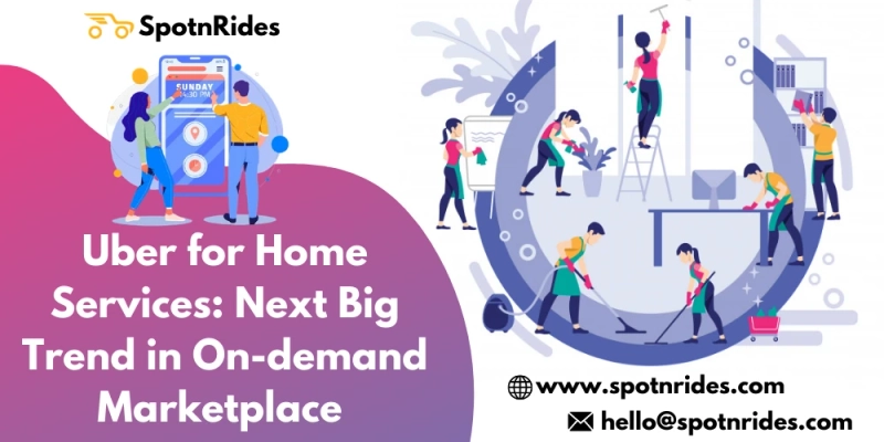 Uber for Home Services: Next Big Trend in On-demand Marketplace