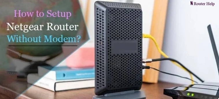 How to Setup Netgear Router Without Modem?
