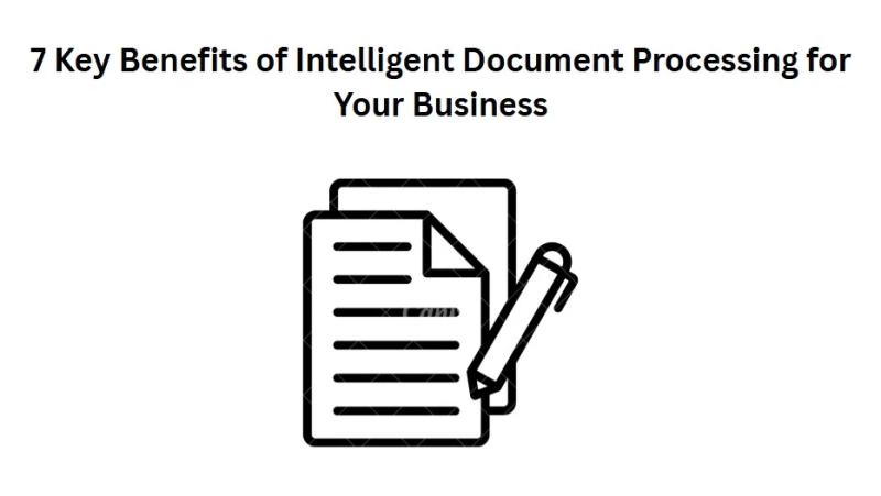 7 Key Benefits of Intelligent Document Processing for Your Business