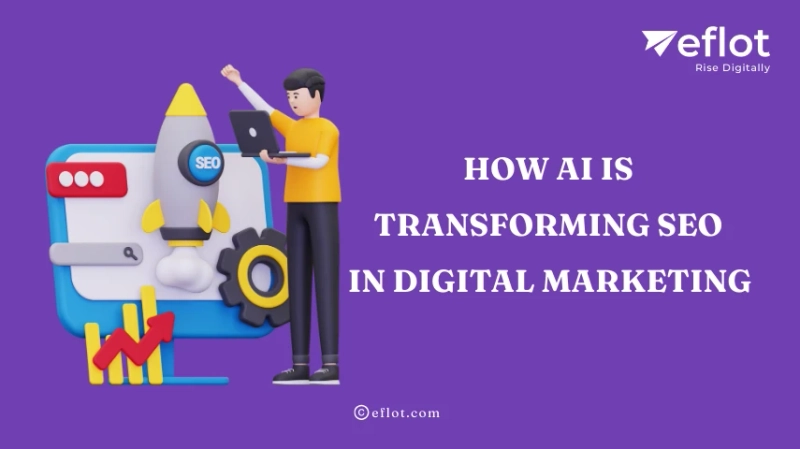 How AI Is Transforming SEO in Digital Marketing - Eflot