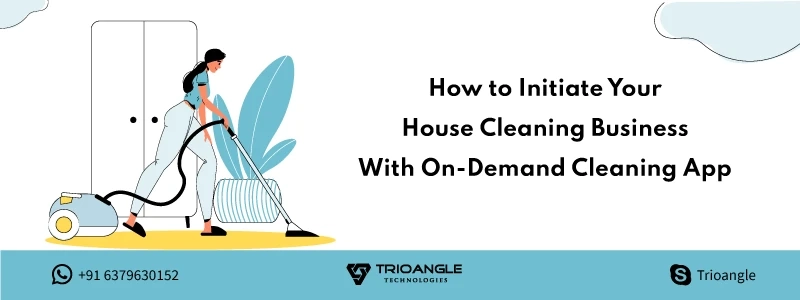 How to Initiate Your House Cleaning Business With On-Demand Cleaning App