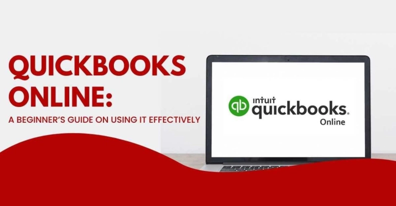 QuickBooks Online: A Beginner’s Guide On Using It Effectively