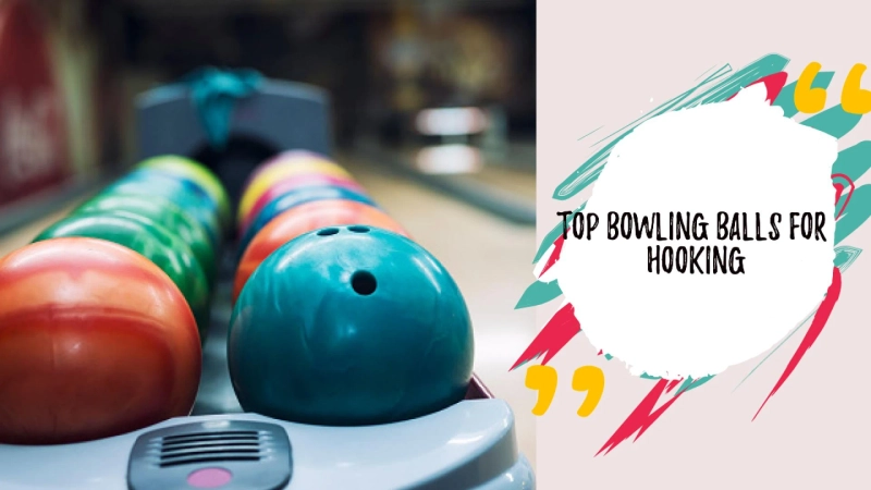 Top Bowling Balls For Hooking