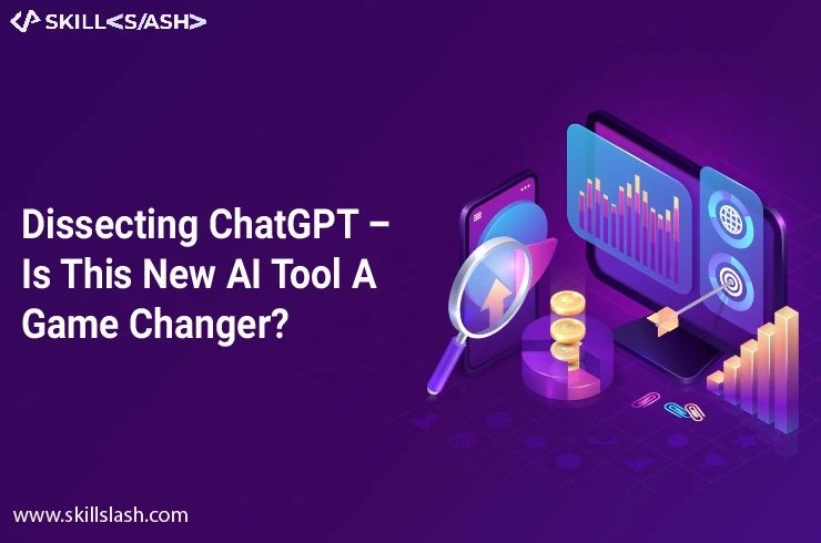 Dissecting ChatGPT – Is This New AI Tool A Game Changer?  