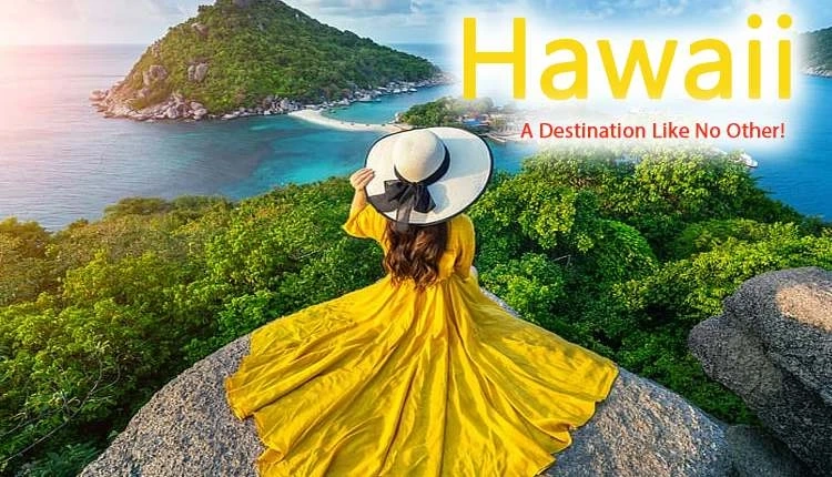 Hawaii- A Destination Like No Other!