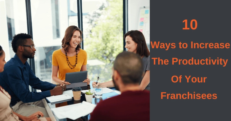 10 Ways to Increase the Productivity of Franchisees