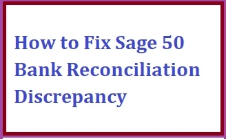 How to Fix Sage 50 Bank Reconciliation Discrepancy