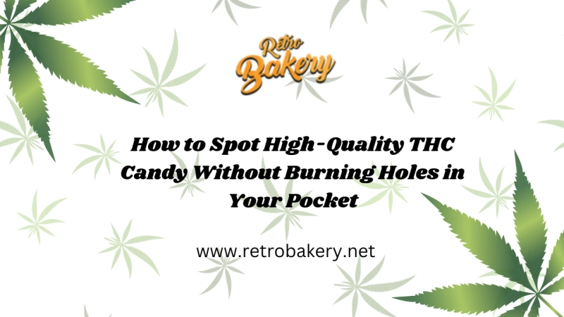 How to Spot High-Quality THC Candy Without Burning Holes in Your Pocket