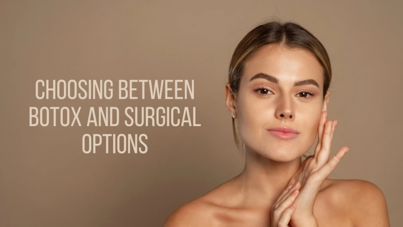 Choosing Between Botox and Surgical Options