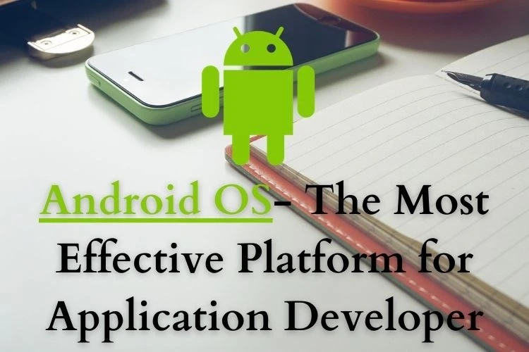 Android OS - The Most Effective Platform for Application Developer