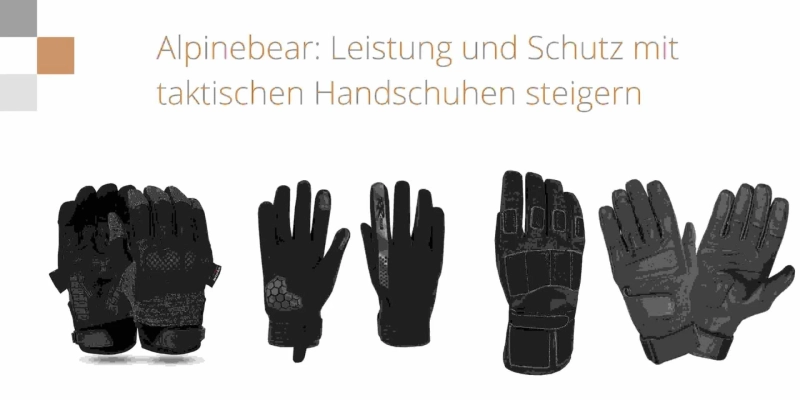 Alpinebear: Leistung und Schutz mit taktischen Handschuhen steigern