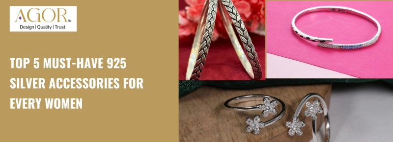 Top 5 Must-Have 925 Silver Accessories for Every Women