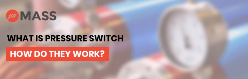 What is Pressure Switch, How Do They Work?