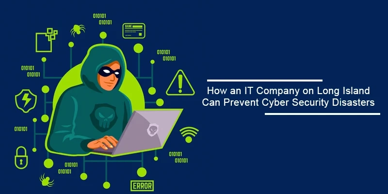 How an IT Company on Long Island Can Prevent Cyber Security Disasters