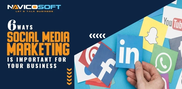 6 ways social media marketing is important for your business
