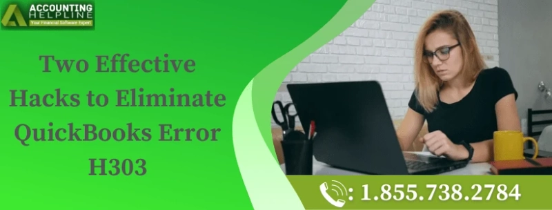 Two Effective Hacks to Eliminate QuickBooks Error H303