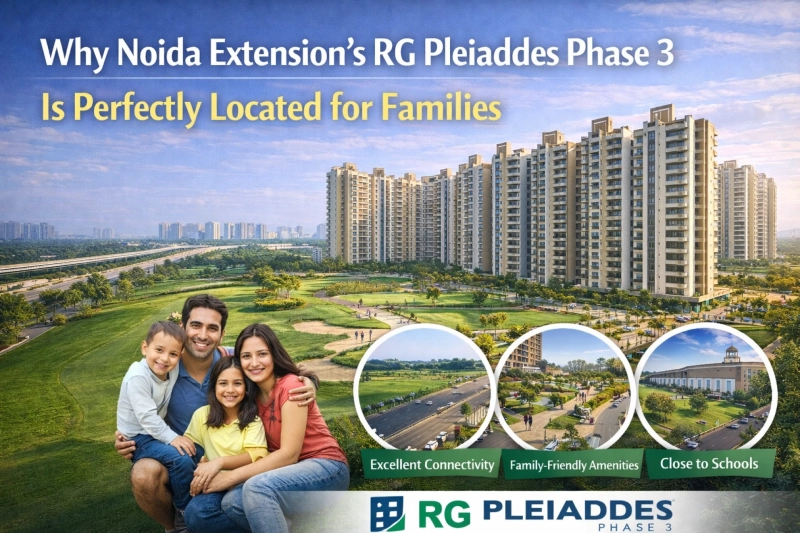 Why Noida Extension’s RG Pleiaddes Phase 3 Is Perfectly Located for Families