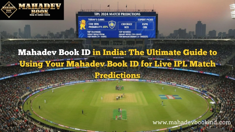 Mahadev Book ID in India: The Ultimate Guide to Using Your Mahadev Book ID for Live IPL Match Predictions