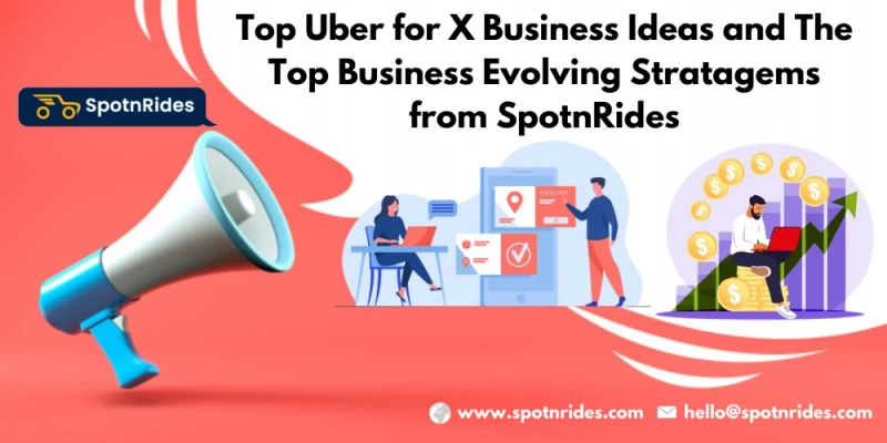 Top Uber for X Business Ideas and Evolving Stratagems from SpotnRides