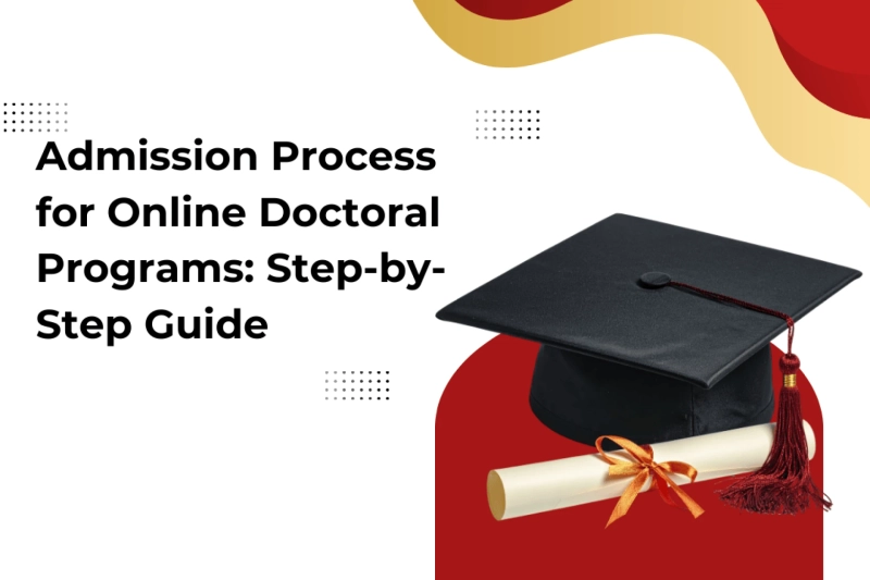 Admission Process for Online Doctoral Programs: Step-by-Step Guide