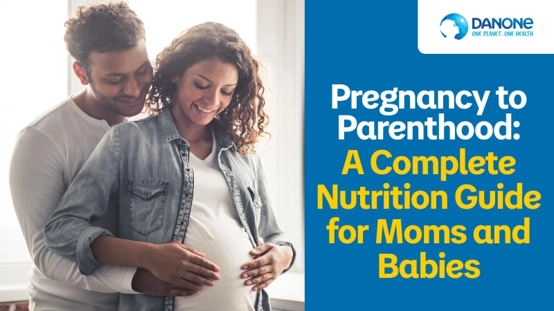 Pregnancy to Parenthood: A Complete Nutrition Guide for Moms and Babies