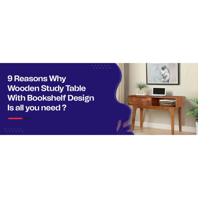 9 Reasons Why Wooden Study Table With Bookshelf Design Is all you need?