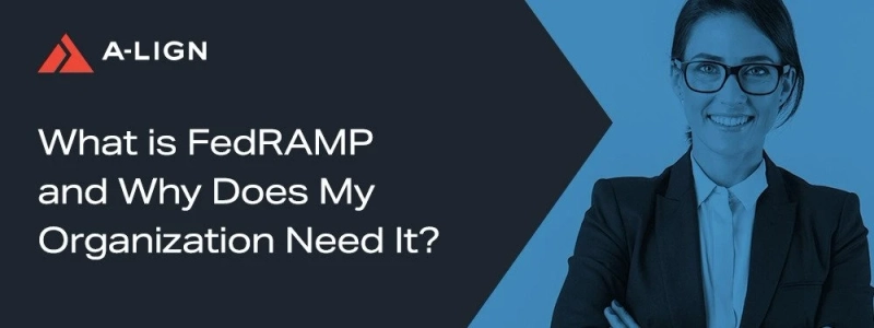 What is FedRAMP and Why Does My Organization Need It?