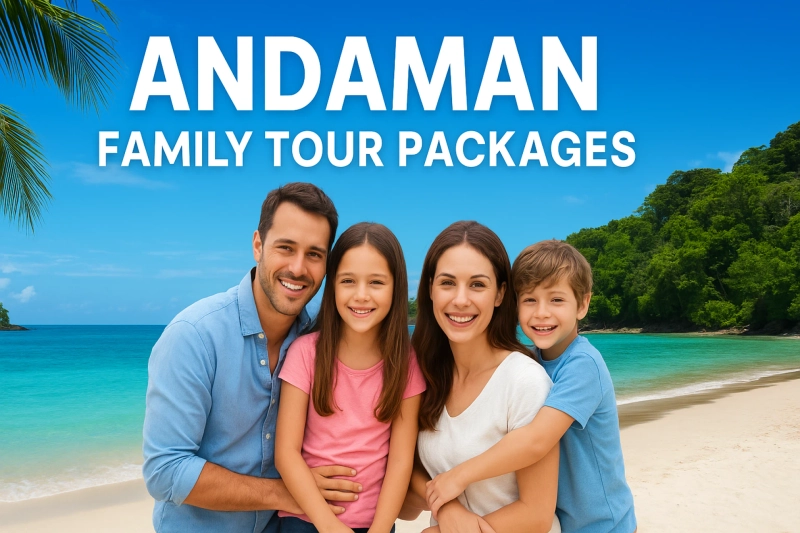 Best Andaman Family Tour- Make Your Vacation Memorable 