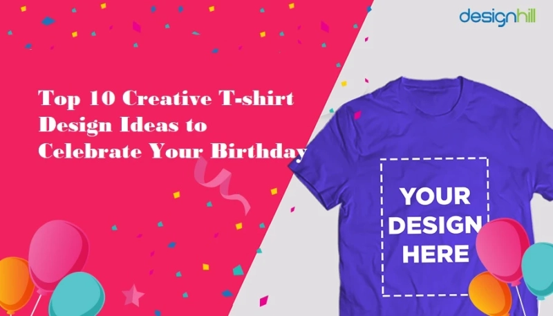 Top 10 Creative T-shirt Design Ideas to Celebrate Your Birthday