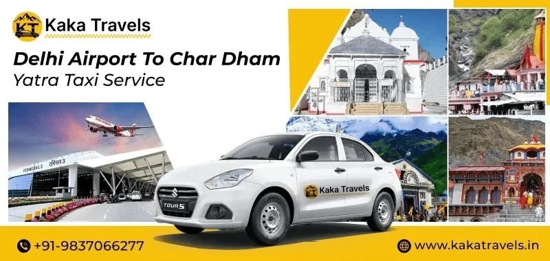 Delhi Airport to Char Dham Yatra Taxi – Safe & Comfortable Travel Service