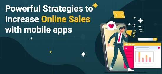 Powerful Strategies to Increase Online Sales with mobile apps