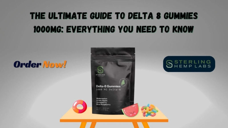 The Ultimate Guide to Delta 8 Gummies 1000mg: Everything You Need to Know