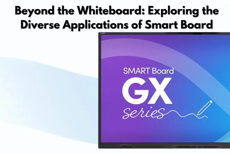 Beyond the Whiteboard: Exploring the Diverse Applications of Smart Board