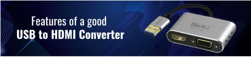 Features of a good USB to HDMI Converter