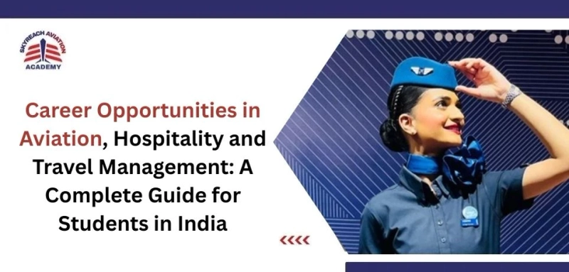 Top Career Opportunities in Aviation, Hospitality and Travel Management: A Complete Guide for Students in India
